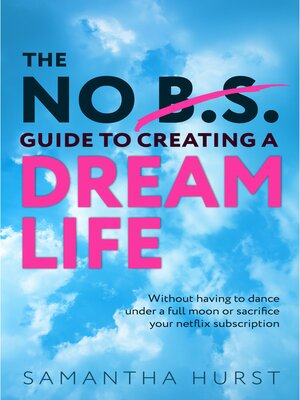 cover image of The No B.S Guide to Creating a Dream Life